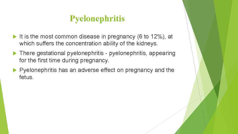 Pyelonephritis It is the most common disease in pregnancy (6 to 12%), at which