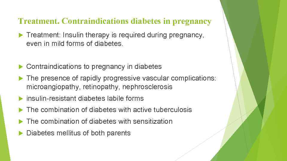 Treatment. Contraindications diabetes in pregnancy Treatment: Insulin therapy is required during pregnancy, even in