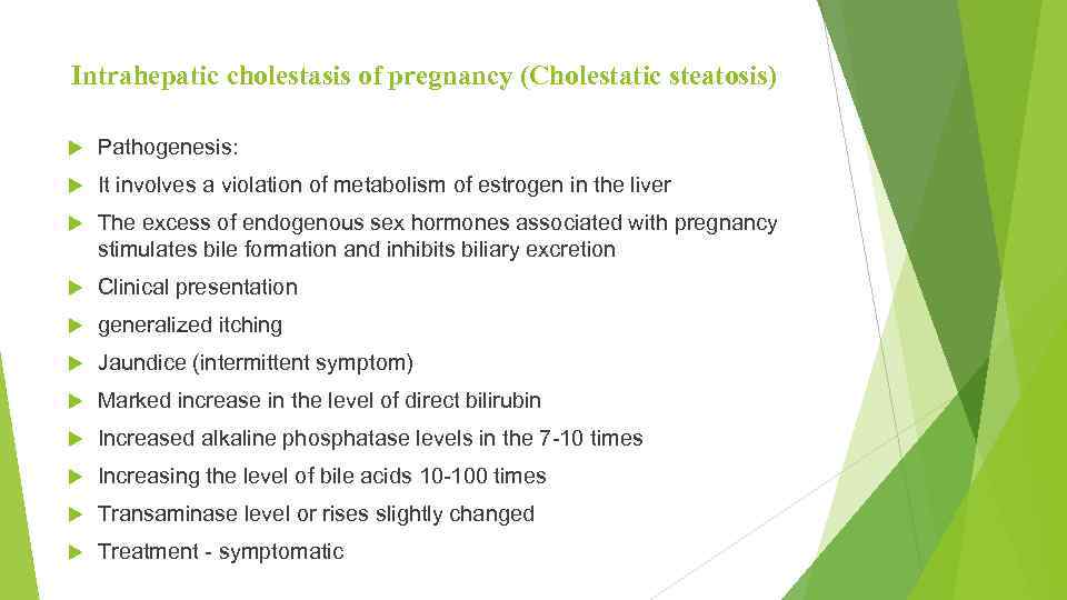 Intrahepatic cholestasis of pregnancy (Cholestatic steatosis) Pathogenesis: It involves a violation of metabolism of