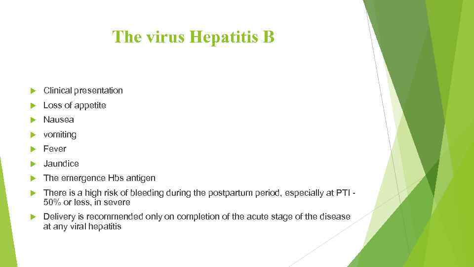 The virus Hepatitis B Clinical presentation Loss of appetite Nausea vomiting Fever Jaundice The