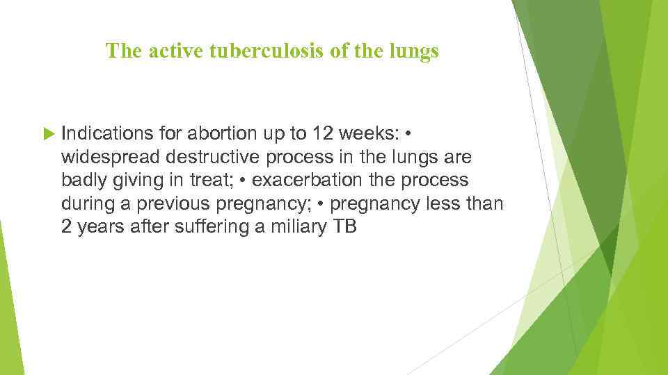 The active tuberculosis of the lungs Indications for abortion up to 12 weeks: •