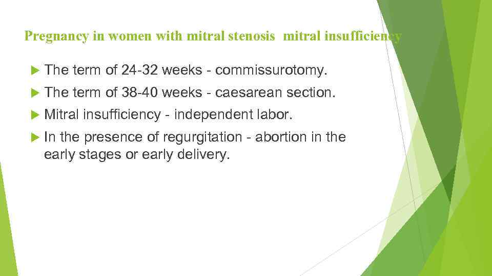 Pregnancy in women with mitral stenosis mitral insufficiency The term of 24 -32 weeks