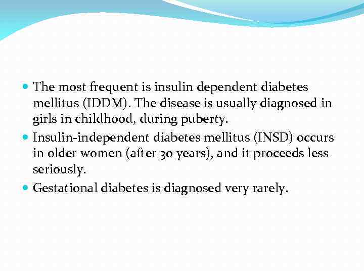  The most frequent is insulin dependent diabetes mellitus (IDDM). The disease is usually