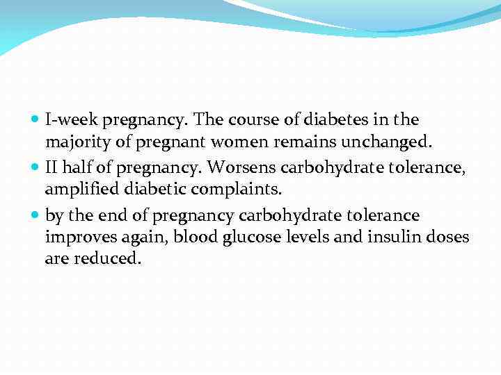  I-week pregnancy. The course of diabetes in the majority of pregnant women remains