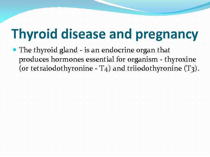Thyroid disease and pregnancy The thyroid gland - is an endocrine organ that produces