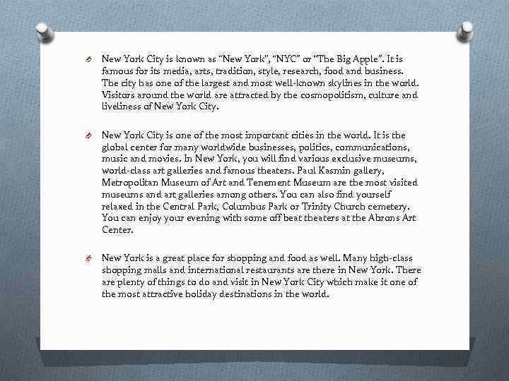 O New York City is known as “New York”, “NYC” or “The Big Apple”.