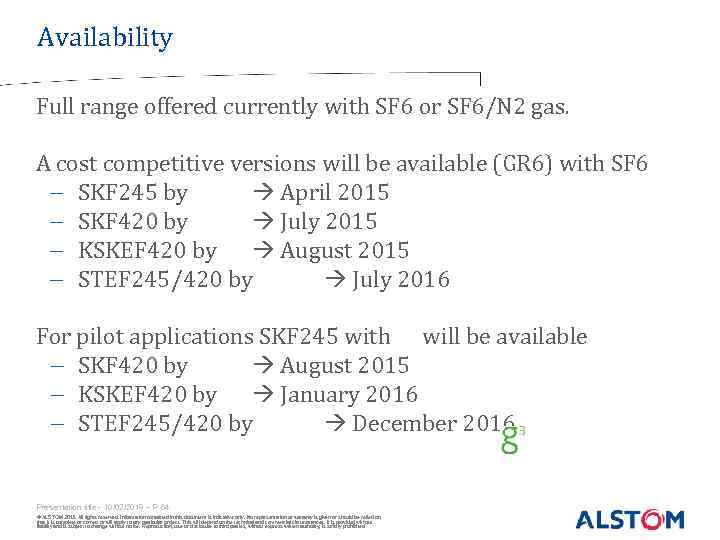 Availability Full range offered currently with SF 6 or SF 6/N 2 gas. A