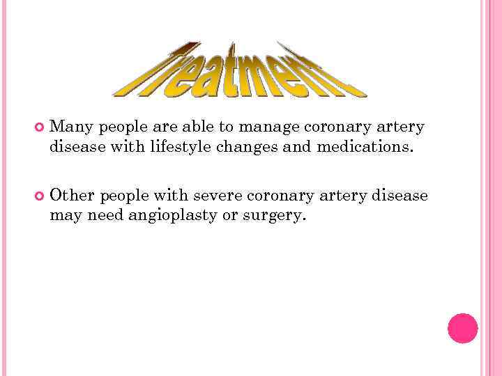  Many people are able to manage coronary artery disease with lifestyle changes and