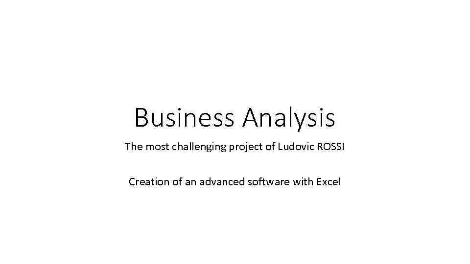 Business Analysis The most challenging project of Ludovic ROSSI Creation of an advanced software