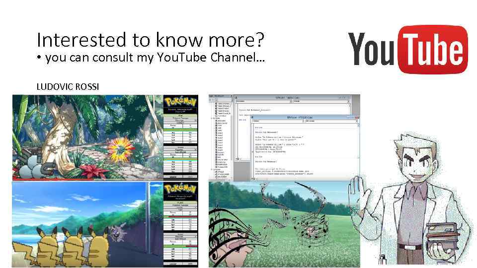 Interested to know more? • you can consult my You. Tube Channel… LUDOVIC ROSSI