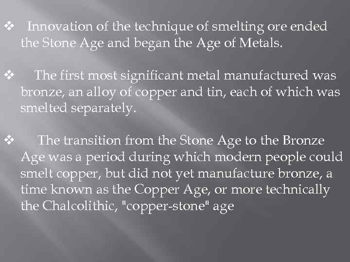 v Innovation of the technique of smelting ore ended the Stone Age and began