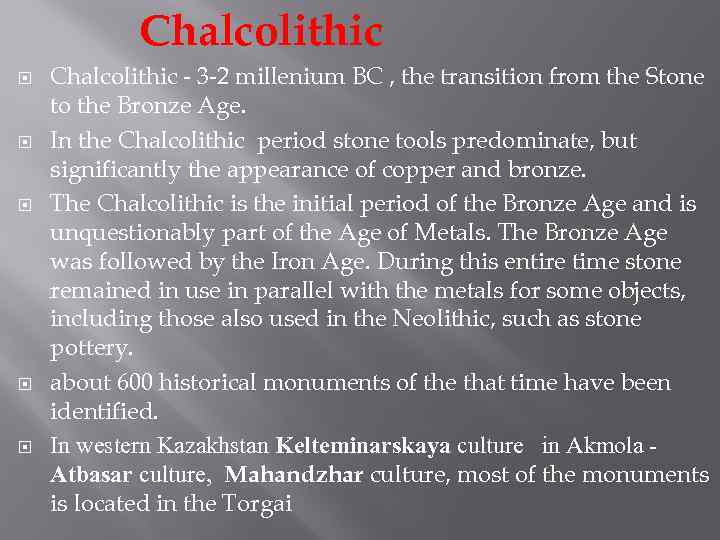 Chalcolithic Chalcolithic - 3 -2 millenium BC , the transition from the Stone to