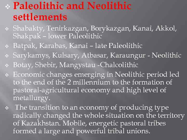 v v v v Paleolithic and Neolithic settlements Shabakty, Tenirkazgan, Borykazgan, Kanai, Akkol, Shakpak