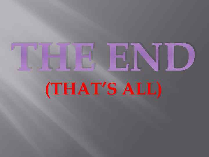 THE END (THAT’S ALL) 