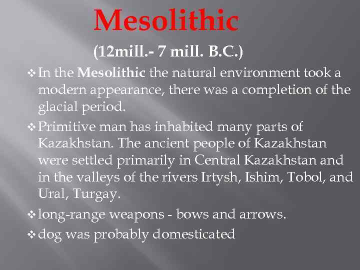 Mesolithic (12 mill. - 7 mill. B. C. ) v In the Mesolithic the