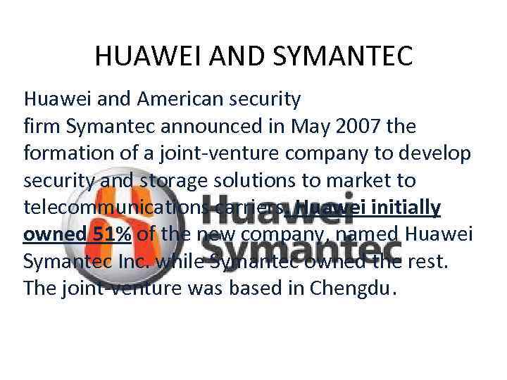 HUAWEI AND SYMANTEC Huawei and American security firm Symantec announced in May 2007 the