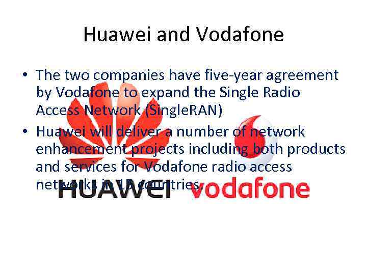 Huawei and Vodafone • The two companies have five-year agreement by Vodafone to expand