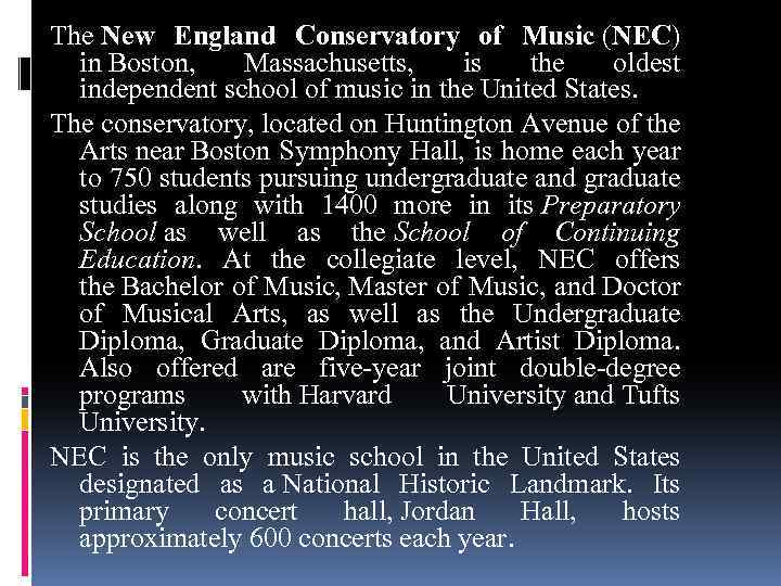 The New England Conservatory of Music (NEC) in Boston, Massachusetts, is the oldest independent