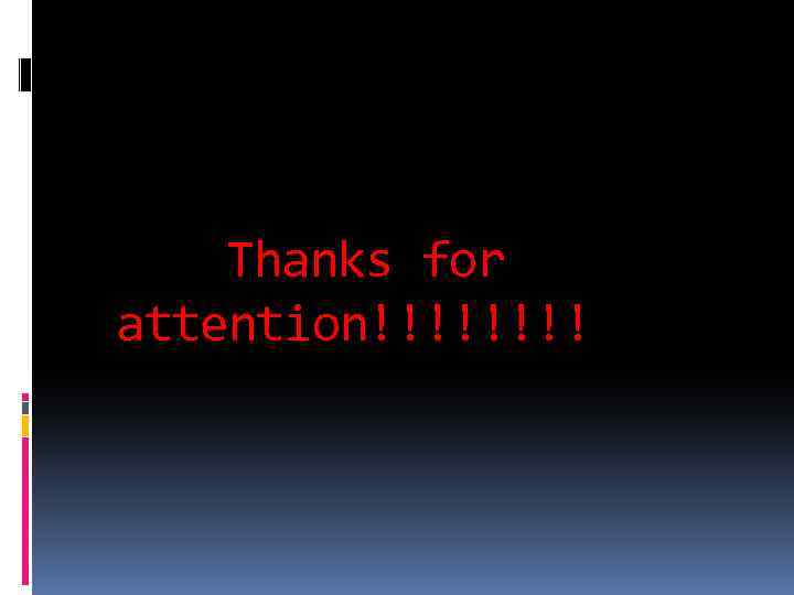 Thanks for attention!!!! 