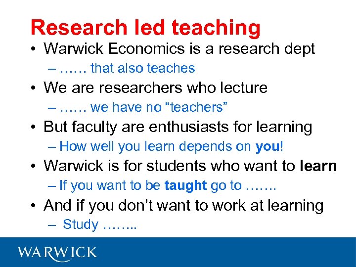 Research led teaching • Warwick Economics is a research dept – …… that also
