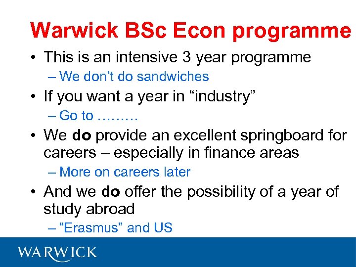 Warwick BSc Econ programme • This is an intensive 3 year programme – We