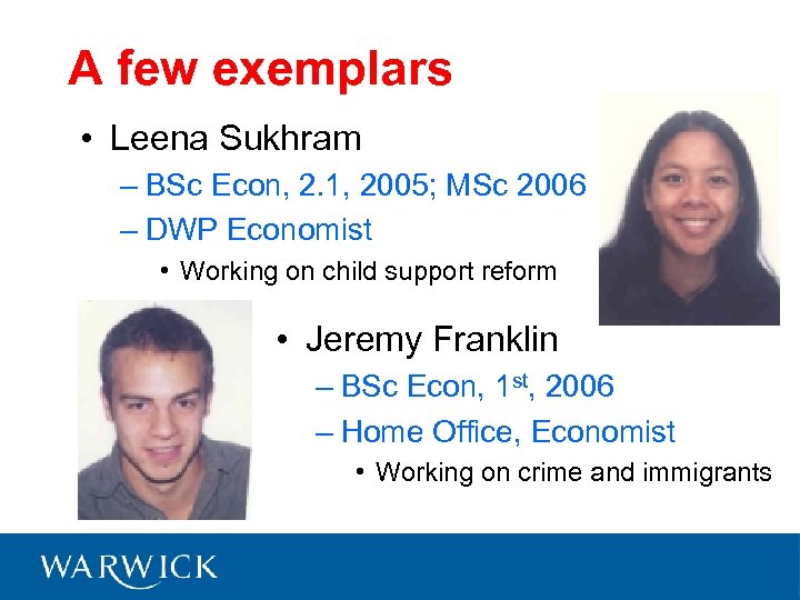 A few exemplars • Leena Sukhram – BSc Econ, 2. 1, 2005; MSc 2006