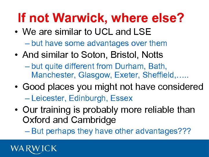 If not Warwick, where else? • We are similar to UCL and LSE –