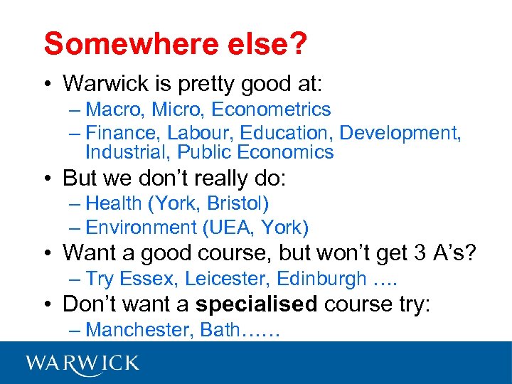 Somewhere else? • Warwick is pretty good at: – Macro, Micro, Econometrics – Finance,