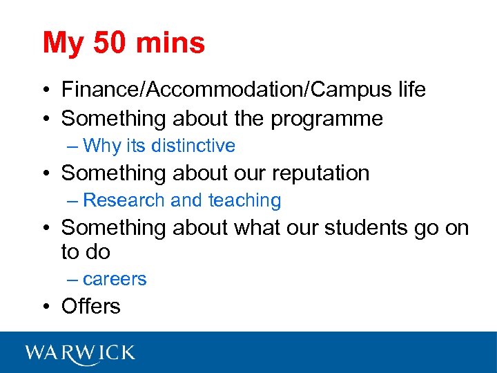 My 50 mins • Finance/Accommodation/Campus life • Something about the programme – Why its