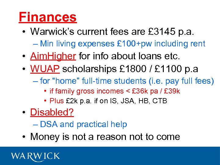 Finances • Warwick’s current fees are £ 3145 p. a. – Min living expenses