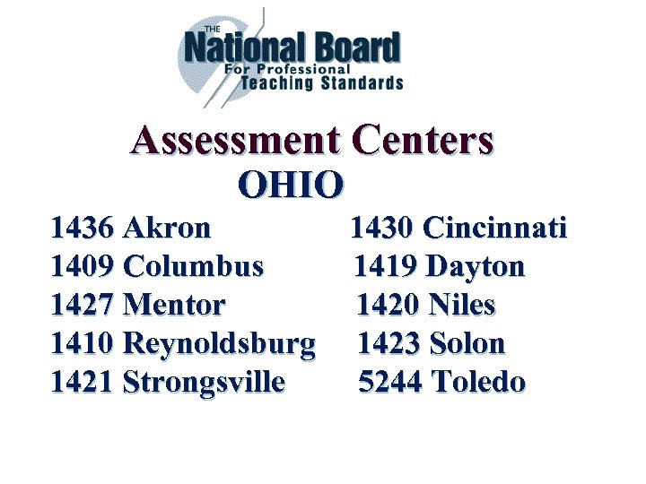 Assessment Centers OHIO 1436 Akron 1430 Cincinnati 1409 Columbus 1419 Dayton 1427 Mentor 1420