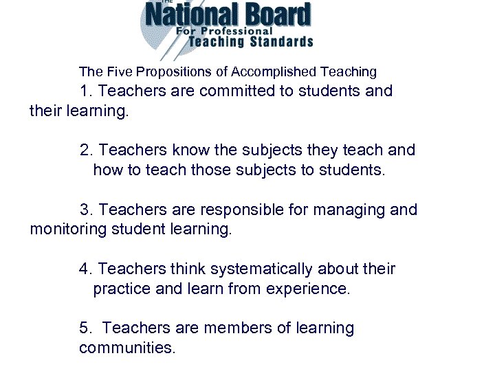 The Five Propositions of Accomplished Teaching 1. Teachers are committed to students and their