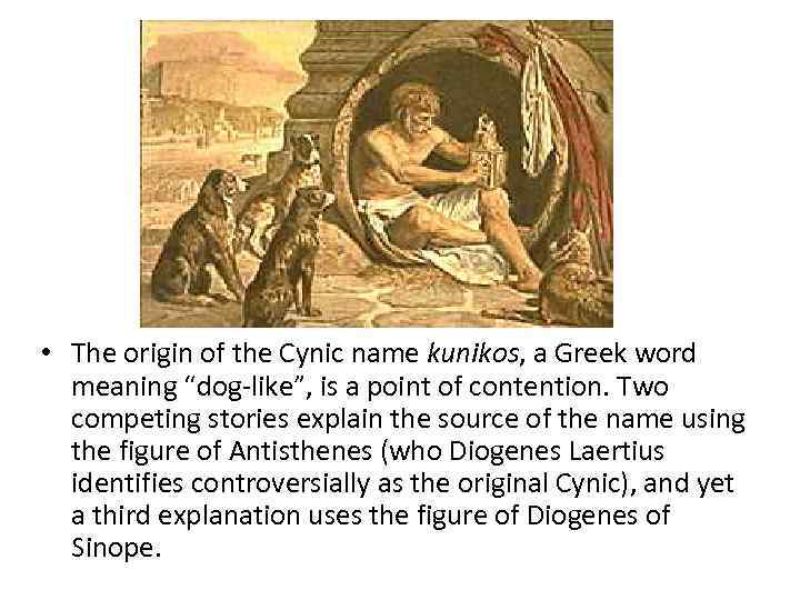  • The origin of the Cynic name kunikos, a Greek word meaning “dog-like”,