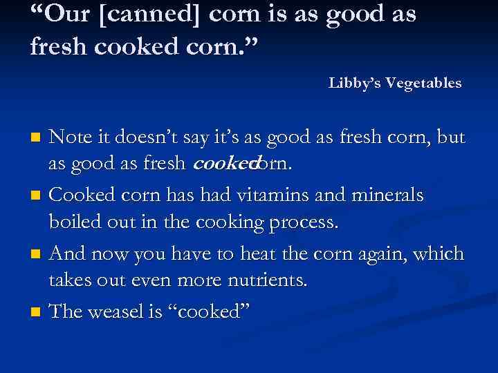 “Our [canned] corn is as good as fresh cooked corn. ” Libby’s Vegetables Note