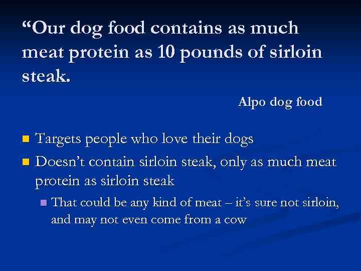 “Our dog food contains as much meat protein as 10 pounds of sirloin steak.