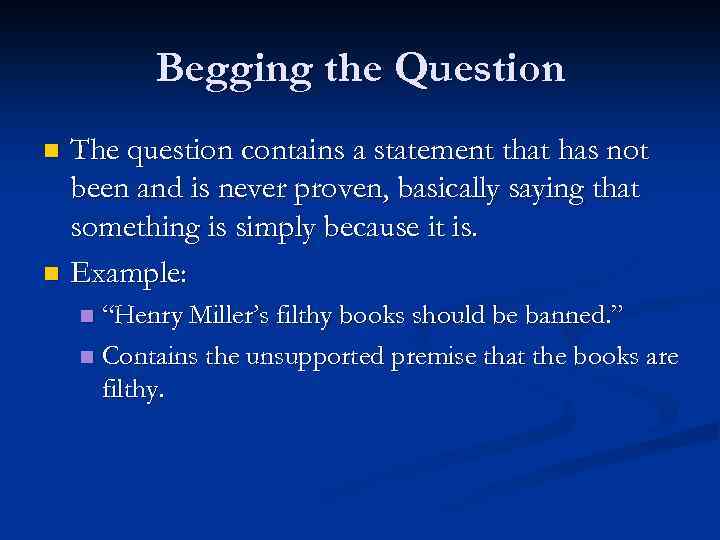 Begging the Question The question contains a statement that has not been and is