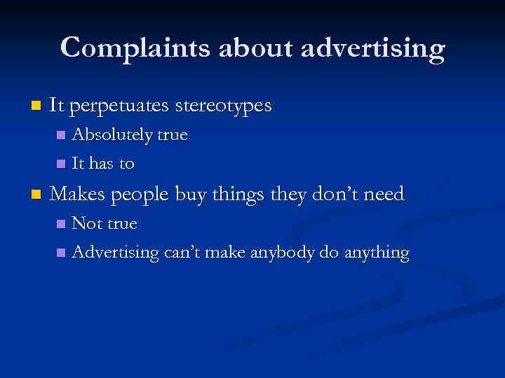 Complaints about advertising n It perpetuates stereotypes Absolutely true n It has to n