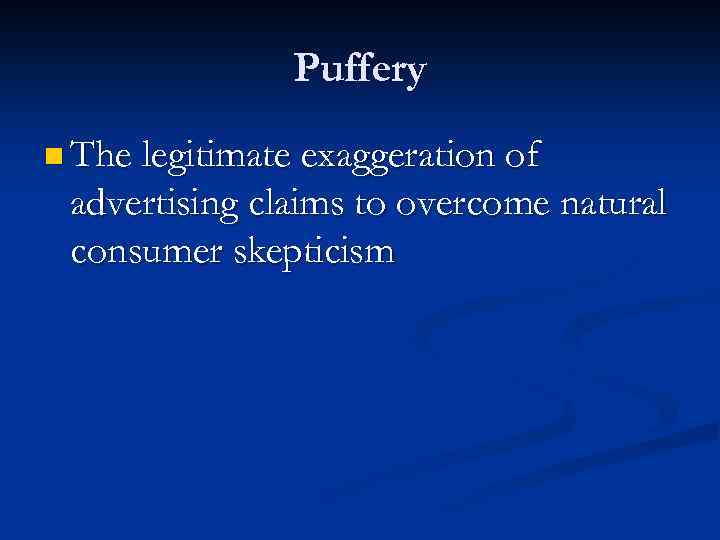 Puffery n The legitimate exaggeration of advertising claims to overcome natural consumer skepticism 