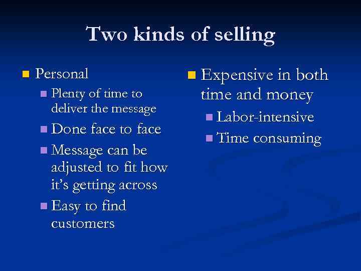 Two kinds of selling n Personal n Plenty of time to deliver the message