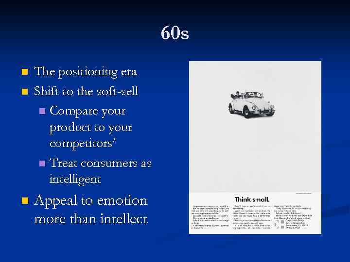 60 s n n n The positioning era Shift to the soft-sell n Compare