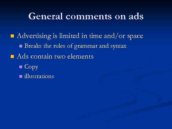 General comments on ads n Advertising is limited in time and/or space n n