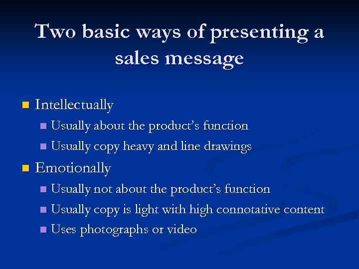 Two basic ways of presenting a sales message n Intellectually Usually about the product’s