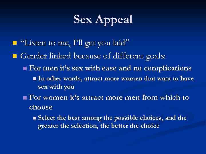 Sex Appeal “Listen to me, I’ll get you laid” n Gender linked because of