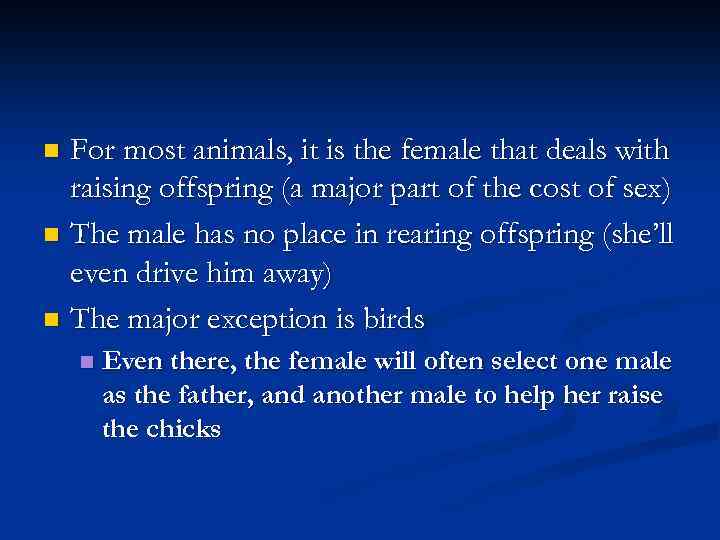 For most animals, it is the female that deals with raising offspring (a major