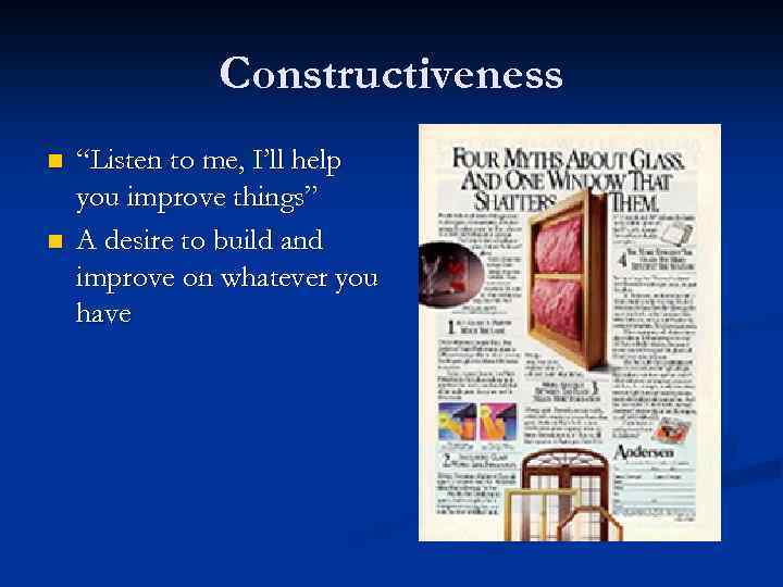 Constructiveness n n “Listen to me, I’ll help you improve things” A desire to