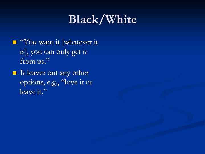 Black/White n n “You want it [whatever it is], you can only get it