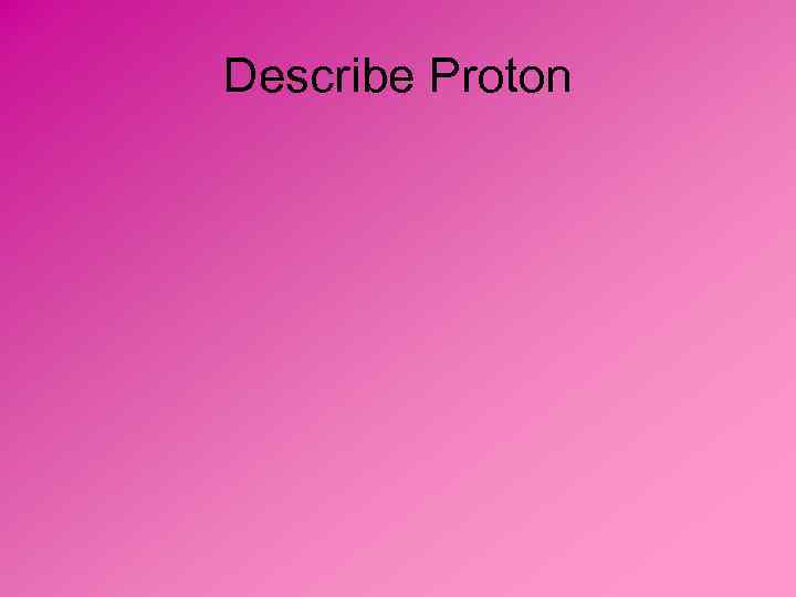 Describe Proton 