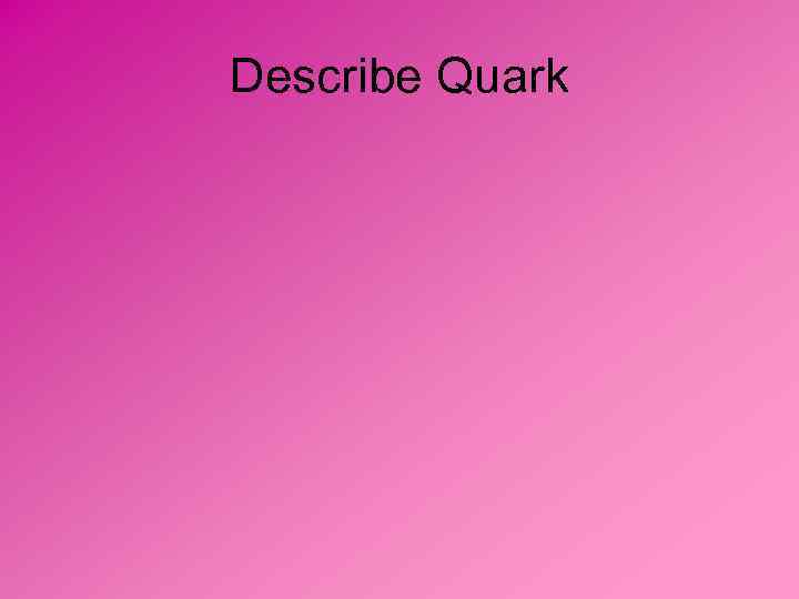 Describe Quark 