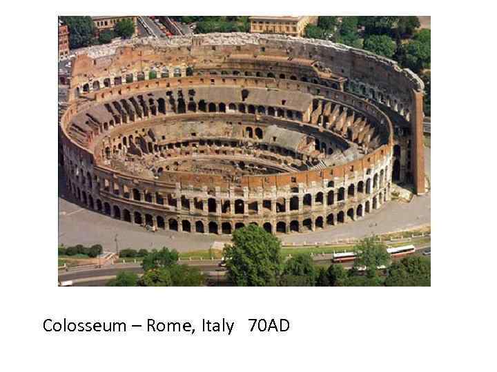 Colosseum – Rome, Italy 70 AD 