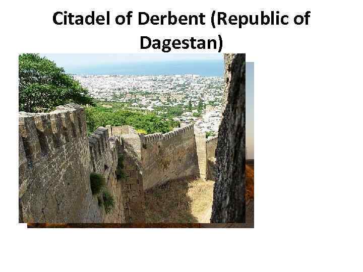 Citadel of Derbent (Republic of Dagestan) 